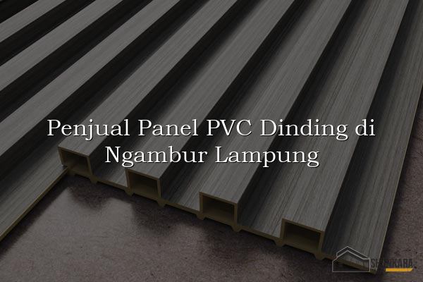 Penjual Panel PVC Dinding di Ngambur Lampung