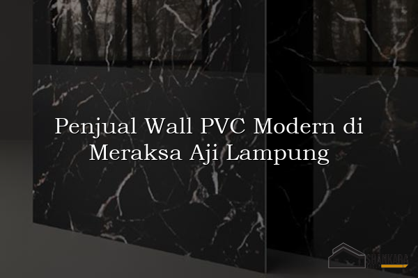 Penjual Wall PVC Modern di Meraksa Aji Lampung