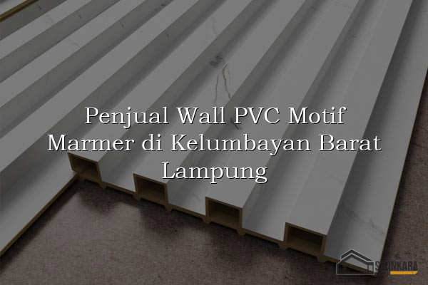 Penjual Wall PVC Motif Marmer di Kelumbayan Barat Lampung
