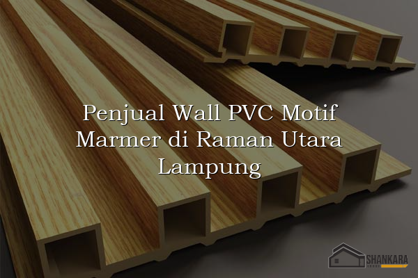 Penjual Wall PVC Motif Marmer di Raman Utara Lampung