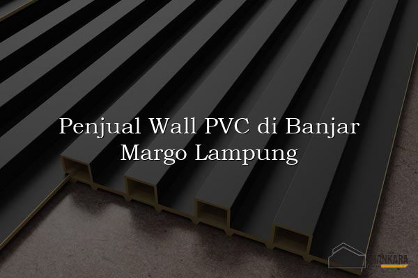 Penjual Wall PVC di Banjar Margo Lampung