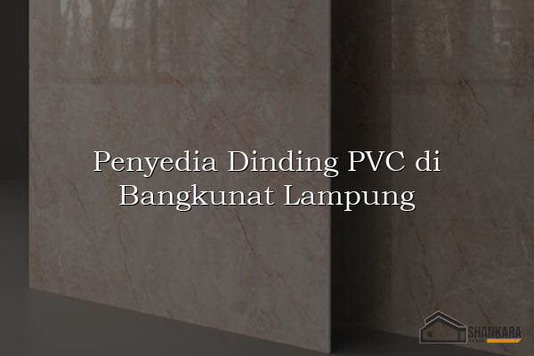 Penyedia Dinding PVC di Bangkunat Lampung