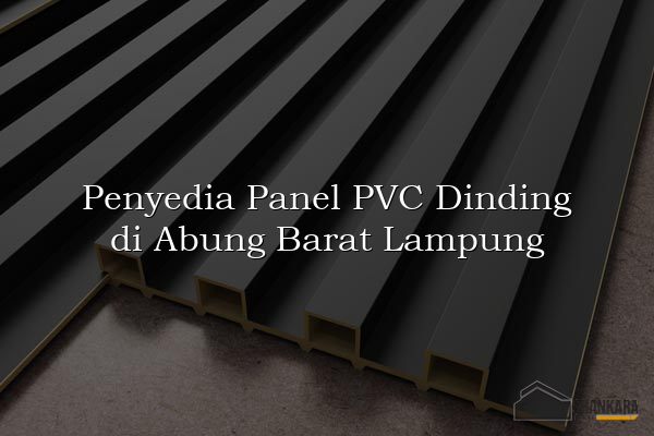 Penyedia Panel PVC Dinding di Abung Barat Lampung