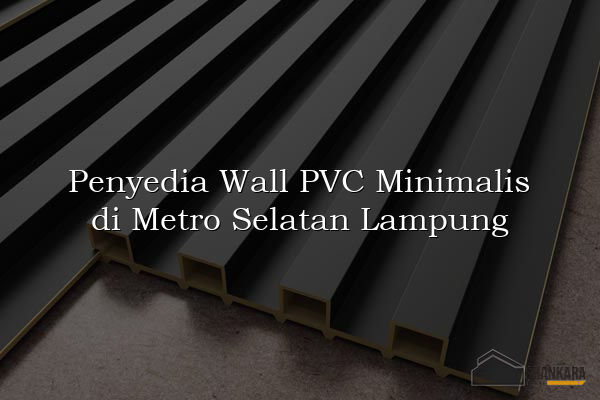 Penyedia Wall PVC Minimalis di Metro Selatan Lampung