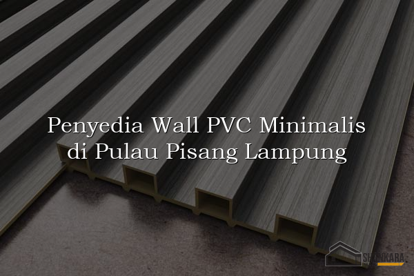 Penyedia Wall PVC Minimalis di Pulau Pisang Lampung