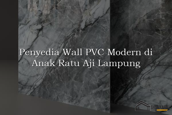 Penyedia Wall PVC Modern di Anak Ratu Aji Lampung