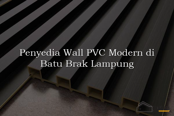 Penyedia Wall PVC Modern di Batu Brak Lampung