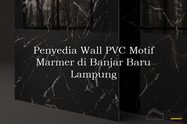 Penyedia Wall PVC Motif Marmer di Banjar Baru Lampung