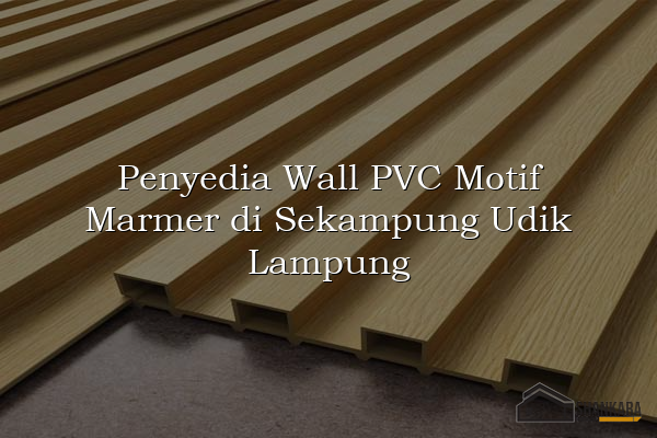 Penyedia Wall PVC Motif Marmer di Sekampung Udik Lampung