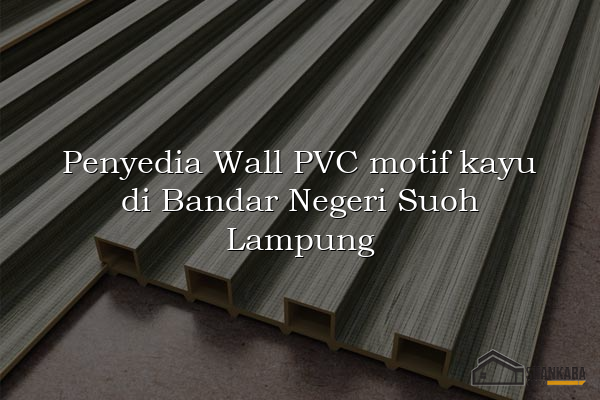 Penyedia Wall PVC motif kayu di Bandar Negeri Suoh Lampung