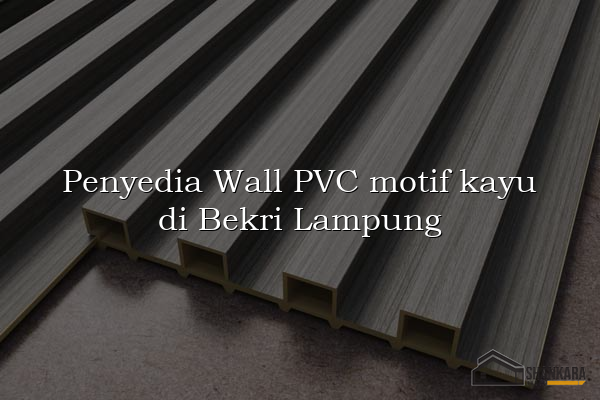 Penyedia Wall PVC motif kayu di Bekri Lampung