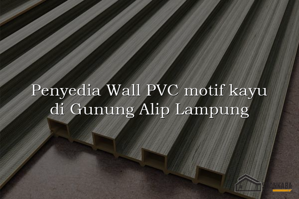 Penyedia Wall PVC motif kayu di Gunung Alip Lampung