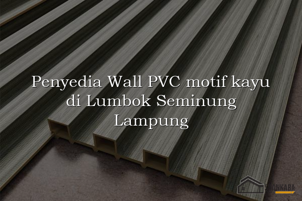 Penyedia Wall PVC motif kayu di Lumbok Seminung Lampung