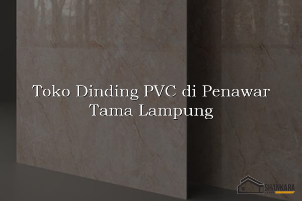Toko Dinding PVC di Penawar Tama Lampung