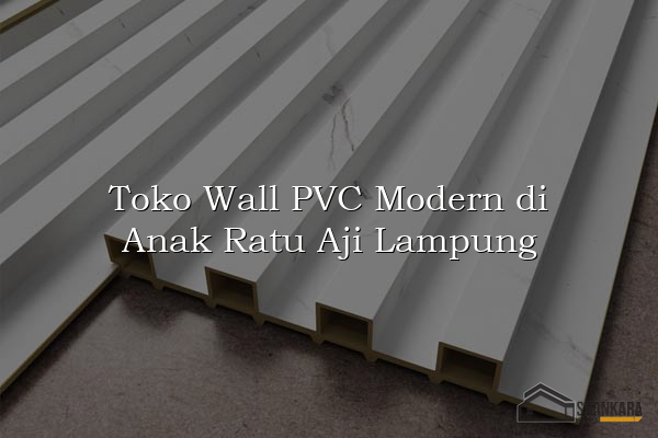 Toko Wall PVC Modern di Anak Ratu Aji Lampung
