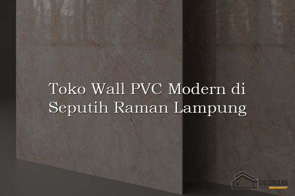 Toko Wall PVC Modern di Seputih Raman Lampung