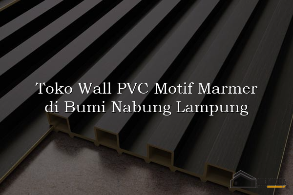 Toko Wall PVC Motif Marmer di Bumi Nabung Lampung