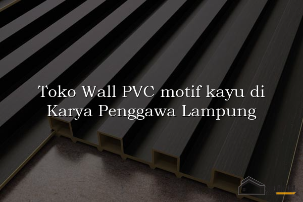 Toko Wall PVC motif kayu di Karya Penggawa Lampung