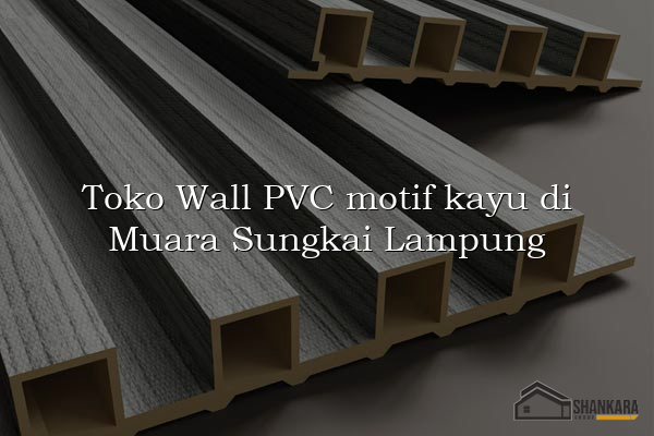 Toko Wall PVC motif kayu di Muara Sungkai Lampung