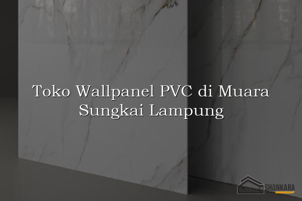 Toko Wallpanel PVC di Muara Sungkai Lampung