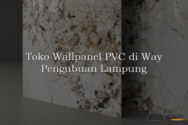Toko Wallpanel PVC di Way Pengubuan Lampung